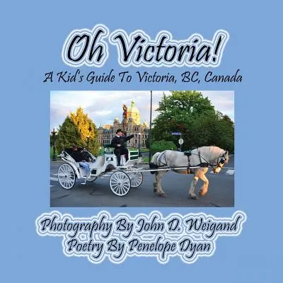 Oh Victoria! dětský průvodce po Victorii, Bc. Canada - Oh Victoria! a Kid's Guide to Victoria, Bc. Canada