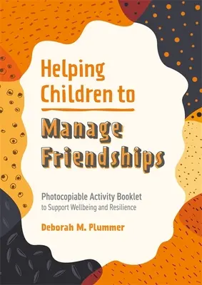 Pomáháme dětem zvládat přátelství: Brožura s aktivitami k podpoře pohody a odolnosti, kterou lze kopírovat. - Helping Children to Manage Friendships: Photocopiable Activity Booklet to Support Wellbeing and Resilience