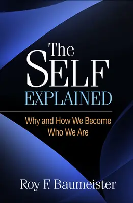 Vysvětlení sebe sama: Proč a jak se stáváme tím, kým jsme - The Self Explained: Why and How We Become Who We Are