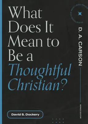 Co znamená být přemýšlivým křesťanem? - What Does It Mean to Be a Thoughtful Christian?