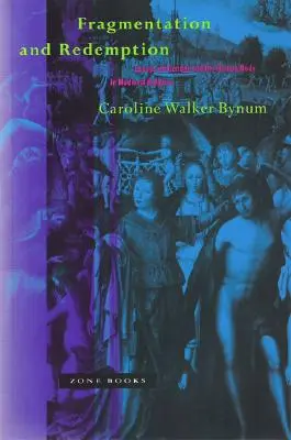 Fragmentace a vykoupení: Eseje o pohlaví a lidském těle ve středověkém náboženství - Fragmentation and Redemption: Essays on Gender and the Human Body in Medieval Religion