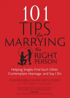 101 tipů, jak si vzít toho pravého: Jak pomoci nezadaným najít toho druhého, uvažovat o manželství a říci si ano - 101 Tips for Marrying the Right Person: Helping Singles Find Each Other, Contemplate Marriage, and Say I Do