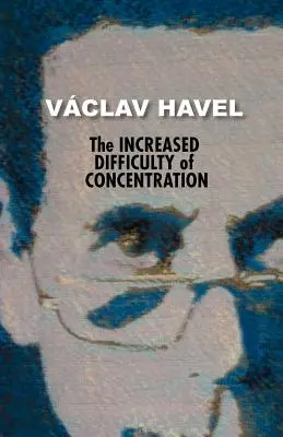 Zvýšená obtížnost koncentrace (Havlova sbírka) - The Increased Difficulty of Concentration (Havel Collection)