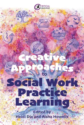 Kreativní přístupy k učení v praxi sociální práce - Creative Approaches to Social Work Practice Learning