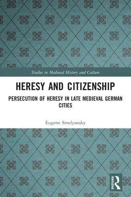 Kacířství a občanství: Pronásledování kacířství v pozdně středověkých německých městech - Heresy and Citizenship: Persecution of Heresy in Late Medieval German Cities