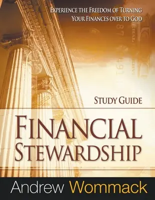 Průvodce studiem finančního správcovství: Zažijte svobodu, když své finance odevzdáte Bohu. - Financial Stewardship Study Guide: Experience the Freedom of Turning Your Finances Over to God