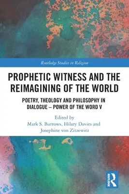 Prorocké svědectví a přetváření světa: Poezie, teologie a filozofie v dialogu - Síla slova V - Prophetic Witness and the Reimagining of the World: Poetry, Theology and Philosophy in Dialogue- Power of the Word V