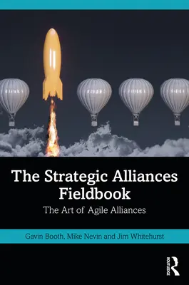 The Strategic Alliances Fieldbook: The Art of Agile Alliances: The Strategic Alliances: The Art of Agile Alliances - The Strategic Alliances Fieldbook: The Art of Agile Alliances