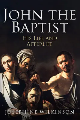 Jan Křtitel: Jeho život a posmrtný život - John the Baptist: His Life and Afterlife