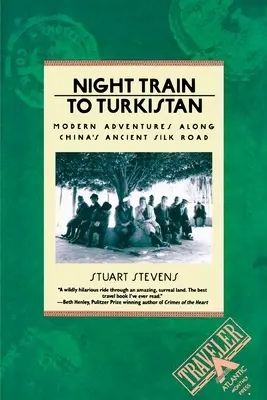 Noční vlak do Turkistánu: Moderní dobrodružství na starobylé čínské hedvábné stezce - Night Train to Turkistan: Modern Adventures Along China's Ancient Silk Road