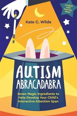 Autismus Abrakadabra: Sedm kouzelných ingrediencí, které pomáhají rozvíjet interaktivní pozornost vašeho dítěte - Autism Abracadabra: Seven Magic Ingredients to Help Develop Your Child's Interactive Attention Span