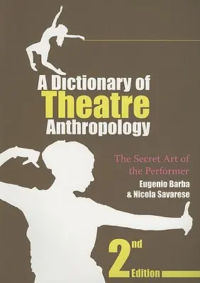 Slovník divadelní antropologie: Tajné umění herce - A Dictionary of Theatre Anthropology: The Secret Art of the Performer