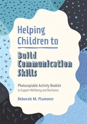 Pomáháme dětem budovat komunikační dovednosti: Brožura s aktivitami k podpoře pohody a odolnosti, kterou lze kopírovat. - Helping Children to Build Communication Skills: Photocopiable Activity Booklet to Support Wellbeing and Resilience