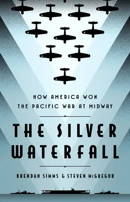 Stříbrný vodopád: Jak Amerika vyhrála válku v Tichomoří u Midwaye - The Silver Waterfall: How America Won the War in the Pacific at Midway