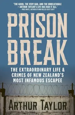 Útěk z vězení: Neobyčejný život a zločiny nejznámějšího novozélandského uprchlíka - Prison Break: The Extraordinary Life and Crimes of New Zealand's Most Infamous Escapee