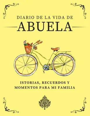 Diario de la Vida de Abuela: Historias, Recuerdos y Momentos Para Mi Familia (Životní deník Abuela: Historie, vzpomínky a okamžiky pro mou rodinu) - Diario de la Vida de Abuela: Historias, Recuerdos y Momentos Para Mi Familia