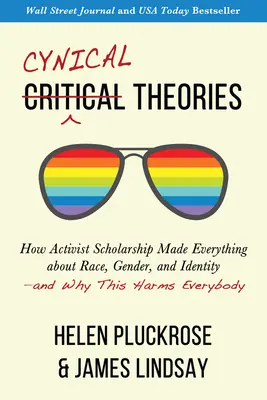 Cynické teorie: A proč to škodí všem? - Cynical Theories: How Activist Scholarship Made Everything about Race, Gender, and Identity--And Why This Harms Everybody