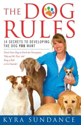 Pravidla pro psy: Vychováme si psa, jakého chceme: 14 tajemství, jak si vychovat psa, jakého chceme. - The Dog Rules: 14 Secrets to Developing the Dog You Want