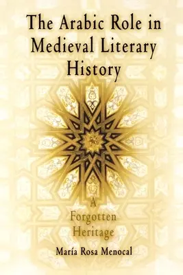 Role arabštiny ve středověkých dějinách literatury: Zapomenuté dědictví - The Arabic Role in Medieval Literary History: A Forgotten Heritage