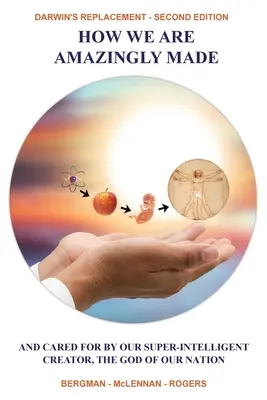 Jak jsme úžasně stvořeni: A stará se o nás náš superinteligentní Stvořitel, Bůh našeho národa. - How We Are Amazingly Made: And Cared for by Our Super-Intelligent Creator, the God of Our Nation