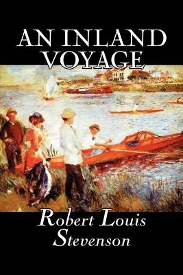 Vnitrozemská plavba by Robert Louis Stevenson, Beletrie, Klasika, Akční a dobrodružná literatura - An Inland Voyage by Robert Louis Stevenson, Fiction, Classics, Action & Adventure