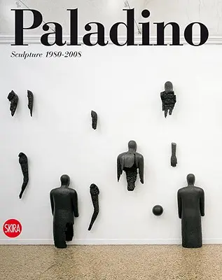 Paladino: Sochařství 1980-2008 - Paladino: Sculpture 1980-2008