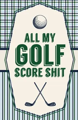 Všechny moje golfové skóre Shit: Disc Golf Fairways From Tee To Green: Přehledy skóre ze hry Golf Stats Tracker - All My Golf Score Shit: Game Score Sheets Golf Stats Tracker Disc Golf Fairways From Tee To Green