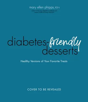 Kniha Snadné dezerty pro diabetiky: Kniha: Oblíbené pochoutky ve variantách šetrných k cukru v krvi - The Easy Diabetes Desserts Book: Blood Sugar-Friendly Versions of Your Favorite Treats