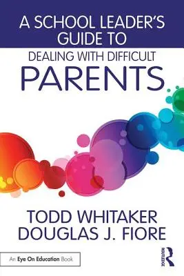 Průvodce vedoucího pracovníka školy, jak jednat s obtížnými rodiči - A School Leader's Guide to Dealing with Difficult Parents