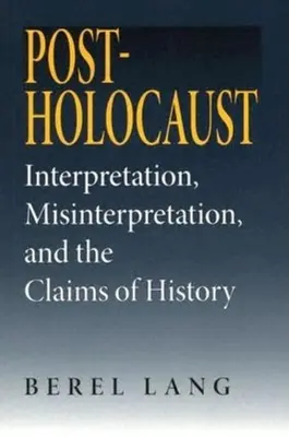 Postholocaust: Interpretace, dezinterpretace a nároky dějin - Post-Holocaust: Interpretation, Misinterpretation, and the Claims of History