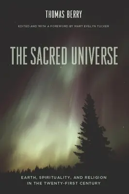Posvátný vesmír: Země, spiritualita a náboženství v jednadvacátém století. - The Sacred Universe: Earth, Spirituality, and Religion in the Twenty-First Century
