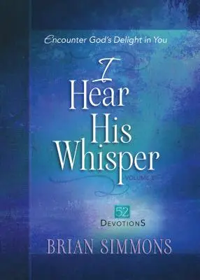 Slyším jeho šepot 2. díl: Setkání s Božím potěšením v tobě - I Hear His Whisper Volume 2: Encounter God's Delight in You