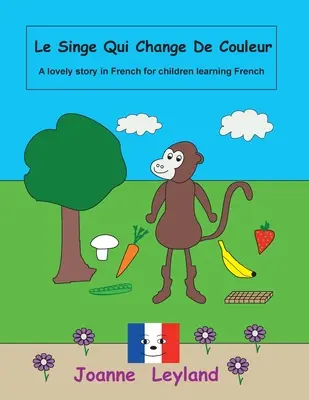 Le Singe Qui Change De Couleur: Krásný příběh ve francouzštině pro děti, které se učí francouzsky - Le Singe Qui Change De Couleur: A lovely story in French for children learning French