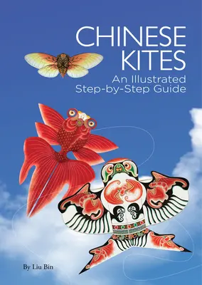 Čínští draci - ilustrovaný průvodce krok za krokem - Chinese Kites - An Illustrated Step-by-Step Guide