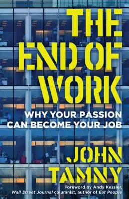 Konec práce: Proč se vaše vášeň může stát vaší prací - The End of Work: Why Your Passion Can Become Your Job
