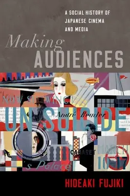 Vytváření publika: Sociální dějiny japonské kinematografie a médií - Making Audiences: A Social History of Japanese Cinema and Media