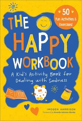 Šťastný pracovní sešit: Dětská kniha aktivit pro zvládání smutkusvazek 2 - The Happy Workbook: A Kid's Activity Book for Dealing with Sadnessvolume 2