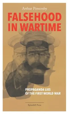 Lži v době války: Lži: propagandistické lži za první světové války - Falsehood in Wartime: Propaganda Lies of the First World War
