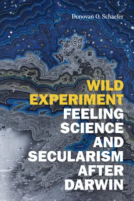 Divoký experiment: Věda o pocitech a sekularismus po Darwinovi - Wild Experiment: Feeling Science and Secularism after Darwin