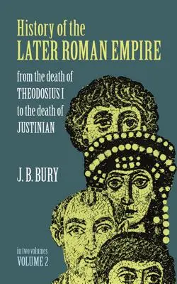 Dějiny pozdní říše římské, 2. díl: Od smrti Theodosia I. do smrti Justiniána - History of the Later Roman Empire, Vol. 2: From the Death of Theodosius I to the Death of Justinian