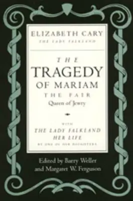 Tragédie Mariam, krásné královny židovství: S lady Falklandovou: Její život od jedné z jejích dcer - The Tragedy of Mariam, the Fair Queen of Jewry: With the Lady Falkland: Her Life, by One of Her Daughters