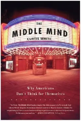 Střední mysl: Proč Američané nemyslí sami za sebe? - The Middle Mind: Why Americans Don't Think for Themselves
