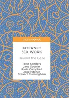 Internetová sexuální práce: Za hranicí pohledu - Internet Sex Work: Beyond the Gaze