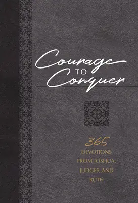 Odvaha zvítězit: 365 pobožností z knih Jozue, Soudců a Rút - Courage to Conquer: 365 Devotions from Joshua, Judges, and Ruth