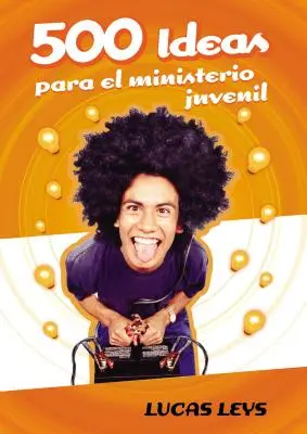 500 Ideas Para el Ministerio Juvenil (500 nápadů pro mládež) - 500 Ideas Para el Ministerio Juvenil