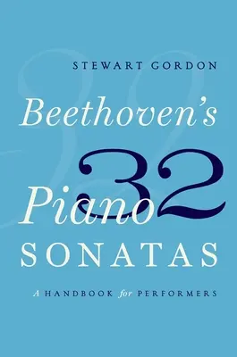 Beethovenových 32 klavírních sonát: Příručka pro interprety - Beethoven's 32 Piano Sonatas: A Handbook for Performers