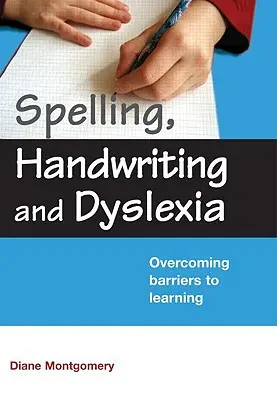 Pravopis, rukopis a dyslexie: Překonávání překážek v učení - Spelling, Handwriting and Dyslexia: Overcoming Barriers to Learning