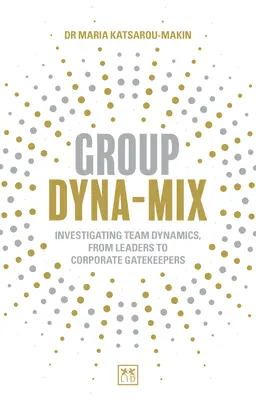 Skupinový dyna-mix: Zkoumání týmové dynamiky - od vedoucích pracovníků po firemní vrátné - Group Dyna-Mix: Investigating Team Dynamics - From Leaders to Corporate Gatekeepers