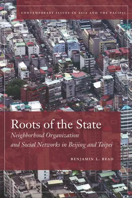 Kořeny státu: Sousedská organizace a sociální sítě v Pekingu a Tchaj-peji - Roots of the State: Neighborhood Organization and Social Networks in Beijing and Taipei