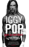 Iggy Pop: Otevři se a krvácej - životopis - Iggy Pop: Open Up And Bleed - The Biography